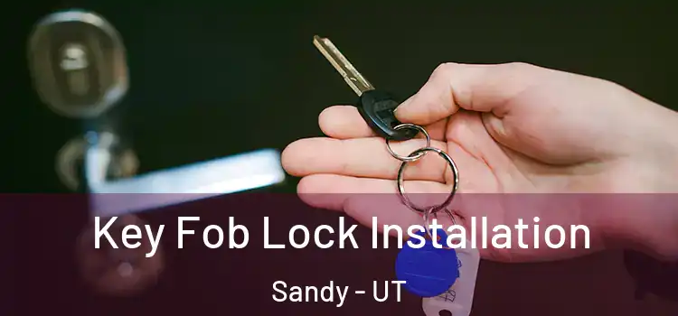  Key Fob Lock Installation Sandy - UT